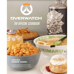 Monroe-Cassel, Chelsea Overwatch: The Official Cookbook Monroe-Cassel, Chelsea Overwatch: The Official Cookbook