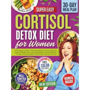 Higgs, Brenda Cortisol Detox Diet for Women: A Complete Guide to Restoring Balance, Reducing Stress-Related Weight Gain, and Supporting Hormonal Wellness Through Nourishing Meals and Mindful Lifestyle Choices Higgs, Brenda Cortisol Detox Diet for Women: A Complete Guide to Restoring Balance, Reducing Stress-Related Weight Gain, and Supporting Hormonal Wellness Through Nourishing Meals and Mindful Lifestyle Choices