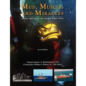 Bartholomew, Charles A Mud, Muscle, and Miracles: Marine Salvage in the United States Navy Bartholomew, Charles A Mud, Muscle, and Miracles: Marine Salvage in the United States Navy