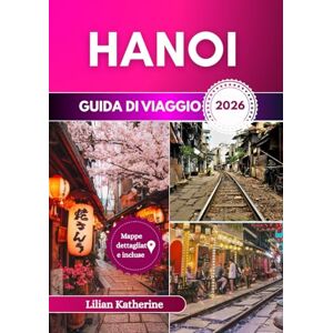 KATHERINE, LILIAN HANOI GUIDA DI VIAGGIO 2026 KATHERINE, LILIAN HANOI GUIDA DI VIAGGIO 2026