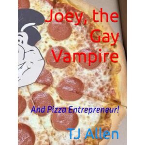 Allen, TJ Joey, the Gay Vampire: And Pizza Entrepreneur! Allen, TJ Joey, the Gay Vampire: And Pizza Entrepreneur!