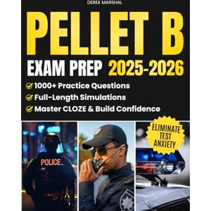 Marshal, Derek PELLET B Exam Prep: Comprehensive Training with 1000+ Practice Questions & 6 Full-Length Simulation to Eliminate Test Anxiety, Master CLOZE, Build Confidence and Secure Your Law Enforcement Career Marshal, Derek PELLET B Exam Prep: Comprehensive Training with 1000+ Practice Questions & 6 Full-Length Simulation to Eliminate Test Anxiety, Master CLOZE, Build Confidence and Secure Your Law Enforcement Career