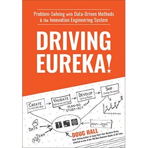 Hall, Doug Driving Eureka!: Problem-Solving with Data-Driven Methods & the Innovation Engineering System Hall, Doug Driving Eureka!: Problem-Solving with Data-Driven Methods & the Innovation Engineering System