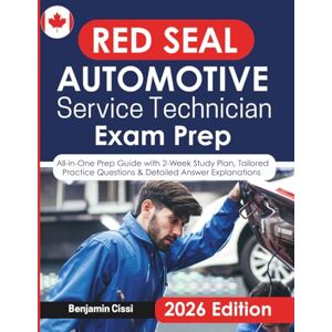 Cissi, Benjamin Red Seal Automotive Service Technician Exam Prep: All-in-One Prep Guide with 2-Week Study Plan, Tailored Practice Questions & Detailed Answer Explanations Cissi, Benjamin Red Seal Automotive Service Technician Exam Prep: All-in-One Prep Guide with 2-Week Study Plan, Tailored Practice Questions & Detailed Answer Explanations