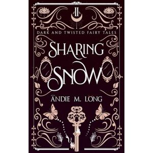 Long, Andie M. Sharing Snow (Dark and Twisted Fairy Tales) Long, Andie M. Sharing Snow (Dark and Twisted Fairy Tales)