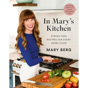 Berg In Mary's Kitchen: Stress-Free Recipes for Every Home Cook Berg In Mary's Kitchen: Stress-Free Recipes for Every Home Cook