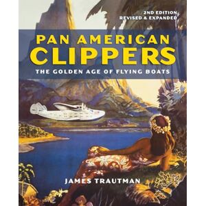 Trautman, James Pan American Clippers: The Golden Age of Flying Boats Trautman, James Pan American Clippers: The Golden Age of Flying Boats