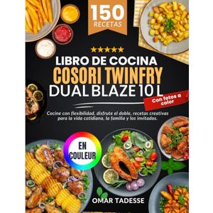 Tadesse, Omar Libro de Cocina Cosori TwinFry Dual Blaze 10 L Con fotos a color: Cocine con flexibilidad, disfrute el doble, recetas creativas para la vida cotidiana, la familia y los invitados Tadesse, Omar Libro de Cocina Cosori TwinFry Dual Blaze 10 L Con fotos a color: Cocine con flexibilidad, disfrute el doble, recetas creativas para la vida cotidiana, la familia y los invitados