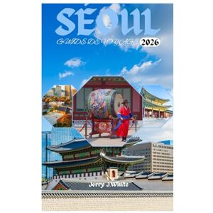 White, Jerry J. SÉOUL GUIDE DE VOYAGE 2026: À la découverte de la riche histoire et des palais, de la k-pop et de la culture moderne, de la vie nocturne et des ... attractions du Pays du Matin Calme White, Jerry J. SÉOUL GUIDE DE VOYAGE 2026: À la découverte de la riche histoire et des palais, de la k-pop et de la culture moderne, de la vie nocturne et des ... attractions du Pays du Matin Calme