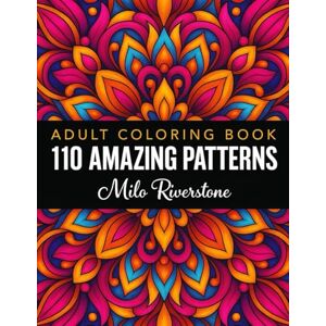 Riverstone, Milo 110 Amazing Pattern Adult Coloring Book: Designs for Stress Relief Floral and Mandala Patterns Fun Easy and Relaxing Imaginative Expression Coloring Pages Riverstone, Milo 110 Amazing Pattern Adult Coloring Book: Designs for Stress Relief Floral and Mandala Patterns Fun Easy and Relaxing Imaginative Expression Coloring Pages