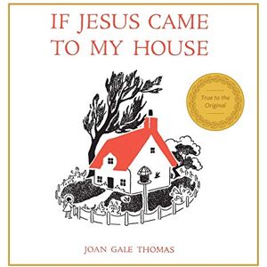 Thomas, Joan G If Jesus Came to My House Thomas, Joan G If Jesus Came to My House