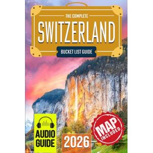 Travel, BeCrePress Switzerland Bucket List: The Travel Guide to Set Off on 101 Epic Adventures and Discover Incredible Destinations to Live Out Your Dreams While Creating Memories That Will Live on Forever Travel, BeCrePress Switzerland Bucket List: The Travel Guide to Set Off on 101 Epic Adventures and Discover Incredible Destinations to Live Out Your Dreams While Creating Memories That Will Live on Forever