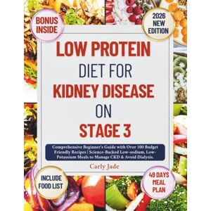 Jade, Carly LOW PROTEIN DIET FOR KIDNEY DISEASE ON STAGE 3: Comprehensive Beginner's Guide with Over 100 Budget-Friendly Recipes Science-Backed Low-Sodium, Low-Potassium Meals to Manage CKD & Avoid Dialysis Jade, Carly LOW PROTEIN DIET FOR KIDNEY DISEASE ON STAGE 3: Comprehensive Beginner's Guide with Over 100 Budget-Friendly Recipes Science-Backed Low-Sodium, Low-Potassium Meals to Manage CKD & Avoid Dialysis