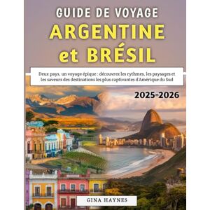 Haynes, Gina Guide De Voyage Argentine et Brésil 2025-2026: Deux pays, un voyage épique : découvrez les rythmes, les paysages et les saveurs des destinations les plus captivantes d’Amérique du Sud Haynes, Gina Guide De Voyage Argentine et Brésil 2025-2026: Deux pays, un voyage épique : découvrez les rythmes, les paysages et les saveurs des destinations les plus captivantes d’Amérique du Sud