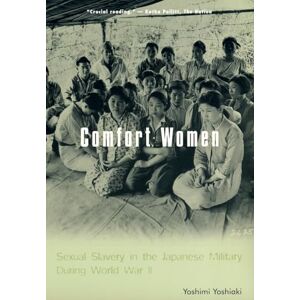 Yoshimi, Yoshiaki Confort Women – Sexual Slavery in the Japanese Military During World War II (Asia Perspectives: History, Society, and Culture) Yoshimi, Yoshiaki Confort Women – Sexual Slavery in the Japanese Military During World War II (Asia Perspectives: History, Society, and Culture)