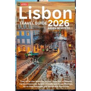 Schultz, Aiden Lisbon Travel Guide 2026: Your All-in-One Resource: Explore Must-See Attractions, Curated Itineraries, Budget-Friendly and Accessible Stays, Up-to-Date Essentials, and Sustainable Travel Tips Schultz, Aiden Lisbon Travel Guide 2026: Your All-in-One Resource: Explore Must-See Attractions, Curated Itineraries, Budget-Friendly and Accessible Stays, Up-to-Date Essentials, and Sustainable Travel Tips