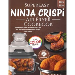 Lerg, Karalo I. Supereasy Ninja CRISPi Air Fryer Cookbook: Unlock the Full Power of Ultimate Ninja Crispi with Tasty, Easy, Quick & Flavorful Recipes (Color Edition) Lerg, Karalo I. Supereasy Ninja CRISPi Air Fryer Cookbook: Unlock the Full Power of Ultimate Ninja Crispi with Tasty, Easy, Quick & Flavorful Recipes (Color Edition)