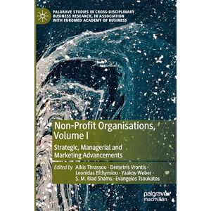Non-Profit Organisations, Volume I: Strategic, Managerial and Marketing Advancements (Palgrave Studies in Cross-disciplinary Business Research, In Association with EuroMed Academy of Business) Non-Profit Organisations, Volume I: Strategic, Managerial and Marketing Advancements (Palgrave Studies in Cross-disciplinary Business Research, In Association with EuroMed Academy of Business)