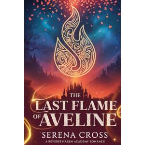 Cross Die Letzte Flamme von Aveline (Eine heiße Reverse-Harem-Akademie-Romance): Band 2 Cross Die Letzte Flamme von Aveline (Eine heiße Reverse-Harem-Akademie-Romance): Band 2
