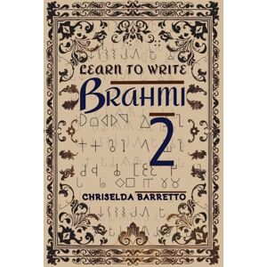 Barretto, Chriselda Learn To Write Brahmi 2 (Illustrated): Educational Workbooks. Indigenous Scripts. Script Revival & Preservation. Write Ancient Alphabets. Foreign ... Systems. (LTW Language Learning Series) Barretto, Chriselda Learn To Write Brahmi 2 (Illustrated): Educational Workbooks. Indigenous Scripts. Script Revival & Preservation. Write Ancient Alphabets. Foreign ... Systems. (LTW Language Learning Series)