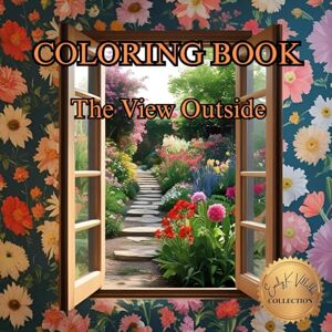 Villalba, Emily K The View Outside Coloring Book: Landscapes & Views through Windows (50 Unique Images Coloring Books with an Artistic Flair) Villalba, Emily K The View Outside Coloring Book: Landscapes & Views through Windows (50 Unique Images Coloring Books with an Artistic Flair)