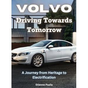 Psaila, Etienne Volvo Driving Towards Tomorrow: Driving Towards Tomorrow Psaila, Etienne Volvo Driving Towards Tomorrow: Driving Towards Tomorrow