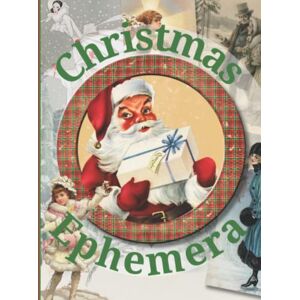 Vintage, Kitty Rose Christmas Ephemera: Vintage Festive Image Collection To Cut Out For Junk Journals, Collages, Decoupage, Scrapbooking And Paper Craft Vintage, Kitty Rose Christmas Ephemera: Vintage Festive Image Collection To Cut Out For Junk Journals, Collages, Decoupage, Scrapbooking And Paper Craft