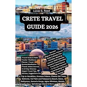 Reed, Lucas G. CRETE TRAVEL GUIDE 2026: A Trip to Heraklion, Knossos Palace, Chania Old Town, Elafonisi, Vai Palm and Falassarna Beach, Balos, Rethymno, Samaria ... World Tours, Discoveries and Documentation) Reed, Lucas G. CRETE TRAVEL GUIDE 2026: A Trip to Heraklion, Knossos Palace, Chania Old Town, Elafonisi, Vai Palm and Falassarna Beach, Balos, Rethymno, Samaria ... World Tours, Discoveries and Documentation)