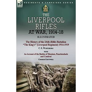 Wurtzburg, C E The Liverpool Rifles at War, 1914-18-The History of the 2/6th (Rifle) Battalion "The King's" (Liverpool Regiment) 1914-1919 by C. E. Wurtzburg and an ... and Cambrai by Charles Cruttwell Wurtzburg, C E The Liverpool Rifles at War, 1914-18-The History of the 2/6th (Rifle) Battalion "The King's" (Liverpool Regiment) 1914-1919 by C. E. Wurtzburg and an ... and Cambrai by Charles Cruttwell