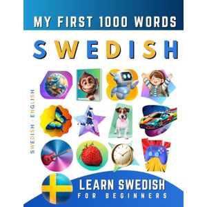 Delarosa, Effie Learn Swedish for Beginners, My First 1000 Words: Bilingual Swedish English Language Learning Book for Kids & Adults Delarosa, Effie Learn Swedish for Beginners, My First 1000 Words: Bilingual Swedish English Language Learning Book for Kids & Adults