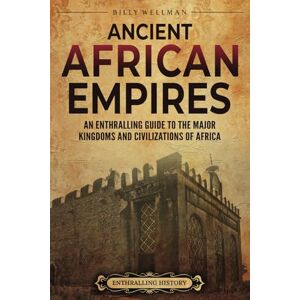 Wellman, Billy Ancient African Empires: An Enthralling Guide to the Major Kingdoms and Civilizations of Africa (The Africans) Wellman, Billy Ancient African Empires: An Enthralling Guide to the Major Kingdoms and Civilizations of Africa (The Africans)
