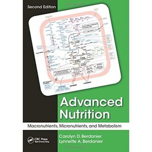 Berdanier, Carolyn D. Advanced Nutrition: Macronutrients, Micronutrients, and Metabolism, Second Edition Berdanier, Carolyn D. Advanced Nutrition: Macronutrients, Micronutrients, and Metabolism, Second Edition