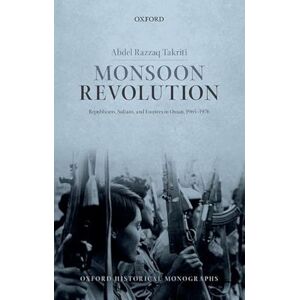 Takriti, Abdel Razzaq Monsoon Revolution: Republicans, Sultans, and Empires in Oman, 1965-1976 (Oxford Historical Monographs) Takriti, Abdel Razzaq Monsoon Revolution: Republicans, Sultans, and Empires in Oman, 1965-1976 (Oxford Historical Monographs)