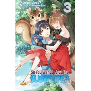 Fuurou So You Want to Live the Slow Life? A Guide to Life in the Beastly Wilds, Vol. 3 Fuurou So You Want to Live the Slow Life? A Guide to Life in the Beastly Wilds, Vol. 3