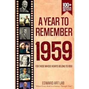 Lab, Edward Art A Year to Remember 1959 Book: The perfect gift for those born or married in 1959, Time to Travelling Memorial Book, All Important Historical Facts, ... Where History Comes Alive for Time Traveler) Lab, Edward Art A Year to Remember 1959 Book: The perfect gift for those born or married in 1959, Time to Travelling Memorial Book, All Important Historical Facts, ... Where History Comes Alive for Time Traveler)