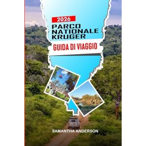 ANDERSON, SAMANTHA PARCO NAZIONALE KRUGER Guida di viaggio 2026: Safari drive, osservazione della fauna selvatica, lodge e percorsi self-drive ANDERSON, SAMANTHA PARCO NAZIONALE KRUGER Guida di viaggio 2026: Safari drive, osservazione della fauna selvatica, lodge e percorsi self-drive