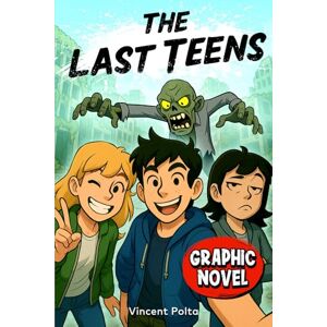 Vincent The Last Teens: A Hilarious Zombie Adventure with Illustrations! – For Boys and Girls 12 to 17 Vincent The Last Teens: A Hilarious Zombie Adventure with Illustrations! – For Boys and Girls 12 to 17
