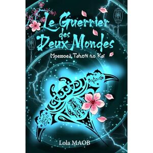 MAOB, Lola Le Guerrier Des Deux Mondes: Moemoeā Tahuti no Kaï MAOB, Lola Le Guerrier Des Deux Mondes: Moemoeā Tahuti no Kaï