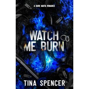 Spencer, Tina Watch Me Burn (Hudson Yards Series) Spencer, Tina Watch Me Burn (Hudson Yards Series)