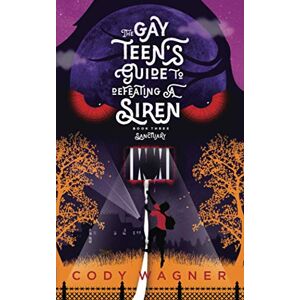 Wagner, Cody The Gay Teen's Guide to Defeating a Siren: Book 3: Sanctuary Wagner, Cody The Gay Teen's Guide to Defeating a Siren: Book 3: Sanctuary