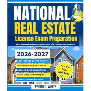 WHITE, PEDRO C. National Real Estate License Exam Preparation 2026-2027: All-in-One Review of Exam Content Areas with 1,200 Practice Questions, Real-World Examples, and Test-Taking Tips for Aspiring Agents WHITE, PEDRO C. National Real Estate License Exam Preparation 2026-2027: All-in-One Review of Exam Content Areas with 1,200 Practice Questions, Real-World Examples, and Test-Taking Tips for Aspiring Agents