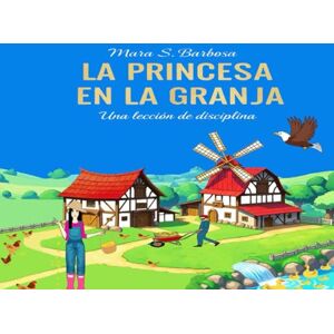 S BARBOSA, MARA LA PRINCESA EN LA GRANJA "UNA LECCIÓN DE DISCIPLINA S BARBOSA, MARA LA PRINCESA EN LA GRANJA "UNA LECCIÓN DE DISCIPLINA