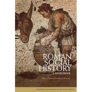 Tim Parkin Roman Social History: A Sourcebook (Routledge Sourcebooks for the Ancient World) Tim Parkin Roman Social History: A Sourcebook (Routledge Sourcebooks for the Ancient World)