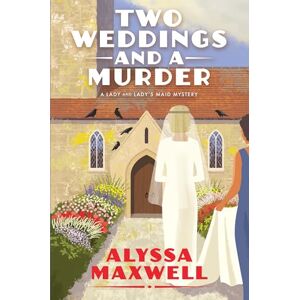 Maxwell, Alyssa Two Weddings and a Murder (Lady and Lady's Maid Mystery) Maxwell, Alyssa Two Weddings and a Murder (Lady and Lady's Maid Mystery)