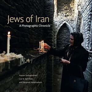 Sarbakhshian, Hassan Jews of Iran: A Photographic Chronicle (Dimyonot: Jews and the Cultural Imagination) Sarbakhshian, Hassan Jews of Iran: A Photographic Chronicle (Dimyonot: Jews and the Cultural Imagination)