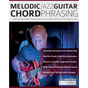 Whitfield, Mr Mark Melodic Jazz Guitar Chord Phrasing: A Step-by-Step Guide to Creating Advanced Jazz Guitar Chord Phrases from Melodic Lines Whitfield, Mr Mark Melodic Jazz Guitar Chord Phrasing: A Step-by-Step Guide to Creating Advanced Jazz Guitar Chord Phrases from Melodic Lines