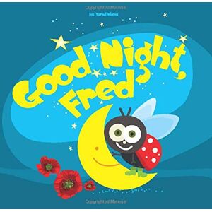 Varadinkova, Iva Good Night, Fred: Bedtime Story Book For Kids (2 6): Volume 1 (Good Night Book) Varadinkova, Iva Good Night, Fred: Bedtime Story Book For Kids (2 6): Volume 1 (Good Night Book)