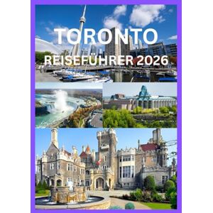 Cook, Smith TORONTO REISEFÜHRER 2026: Entdecken Sie die Geschichte und verborgenen Schätze der Stadtviertel von Toronto Cook, Smith TORONTO REISEFÜHRER 2026: Entdecken Sie die Geschichte und verborgenen Schätze der Stadtviertel von Toronto