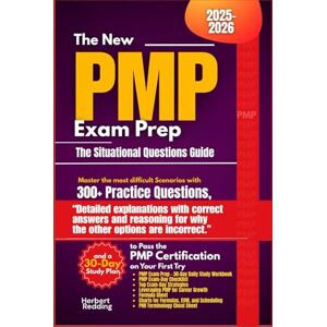 Redding, Herbert The New PMP Exam Prep The Situational Questions Guide: Master the most difficult Scenarios with 300+ Practice Questions, “Detailed explanations with ... Study Plan to Pass the PMP Certification Redding, Herbert The New PMP Exam Prep The Situational Questions Guide: Master the most difficult Scenarios with 300+ Practice Questions, “Detailed explanations with ... Study Plan to Pass the PMP Certification