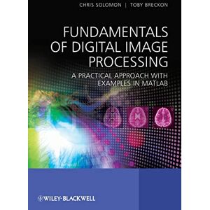 Solomon, Chris Fundamentals of Digital Image Processing: A Practical Approach with Examples in Matlab Solomon, Chris Fundamentals of Digital Image Processing: A Practical Approach with Examples in Matlab